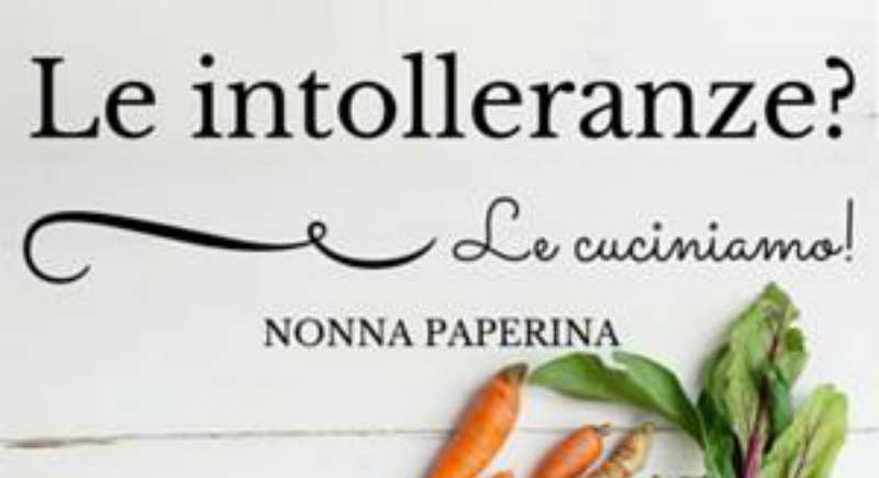 Le intolleranze? Le cuciniamo! ...è in arrivo il contest di Nonna Paperina.